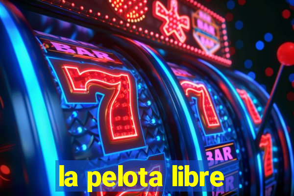 la pelota libre